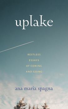 Paperback Uplake: Restless Essays of Coming and Going Book