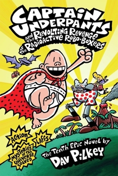 Hardcover Captain Underpants and the Revolting Revenge of the Radioactive Robo-Boxers (Captain Underpants #10) Book
