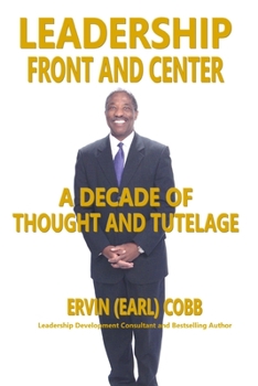 Paperback Leadership Front and Center: A Decade of Thought and Tutelage Book