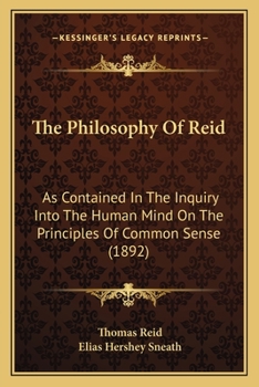 The Philosophy of Reid as Contained in the "Inquiry Into the Human Mind on the Principles of Common Sense"