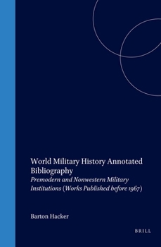 Hardcover World Military History Annotated Bibliography: Premodern and Nonwestern Military Institutions (Works Published Before 1967) Book