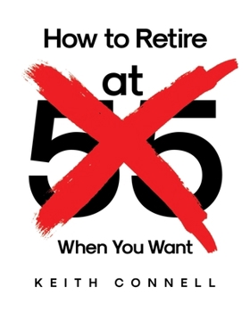 Paperback How to Retire (at 55) When You Want Book