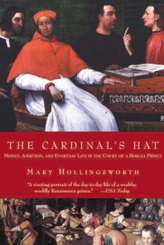 Paperback The Cardinal's Hat: Money, Ambition, and Everyday Life in the Court of a Borgia Prince Book