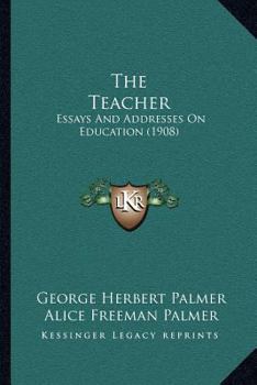 Paperback The Teacher: Essays And Addresses On Education (1908) Book