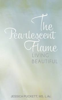 Paperback The Pearlescent Flame: Living Beautiful Book