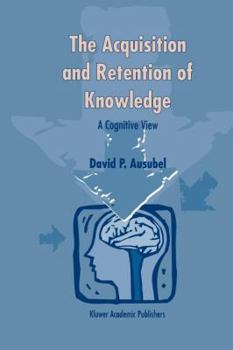 Paperback The Acquisition and Retention of Knowledge: A Cognitive View Book