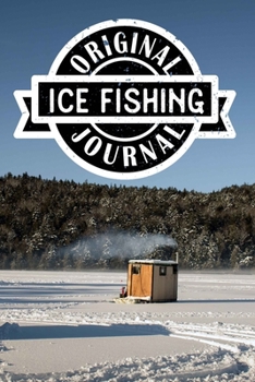 Original Ice Fishing Journal: Lined Notebook/Journal/Log Book