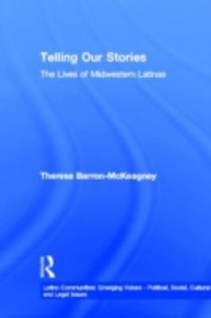 Telling Our Stories: The Lives of Latina Women (Latina Communliles: Emerging Voices---Political Social, Cultural and Legal Issues)