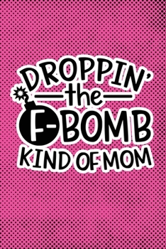 Paperback Droppin' The F-Bomb Kinda Mom: Pink Punk Print Sassy Mom Journal / Snarky Notebook Book