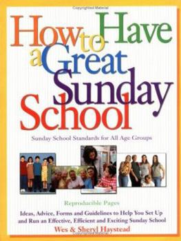 Paperback How to Have a Great Sunday School: Ideas, Advice, Forms and Guidelines to Help You Set Up and Run an Effective, Efficient and Exciting Sunday School Book