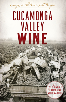 Paperback Cucamonga Valley Wine: The Lost Empire of American Winemaking Book