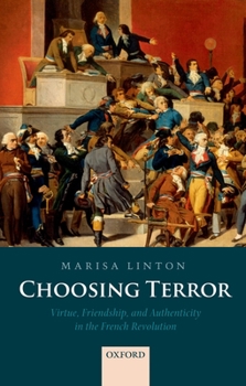 Hardcover Choosing Terror: Virtue, Friendship, and Authenticity in the French Revolution Book