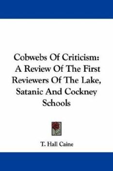 Paperback Cobwebs Of Criticism: A Review Of The First Reviewers Of The Lake, Satanic And Cockney Schools Book