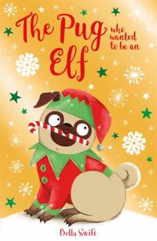 The Pug Who Wanted to be an Elf - Book #8 of the Pug Who Wanted to Be