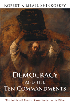 Paperback Democracy and the Ten Commandments: The Politics of Limited Government in the Bible Book