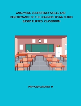 Paperback Analysing Competency Skills and Performance of the Learners Using Cloud Based Flipped Classroom Book