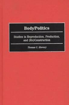 Hardcover Body/Politics: Studies in Reproduction, Production, and (Re)Construction Book