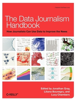 Paperback The Data Journalism Handbook: How Journalists Can Use Data to Improve the News Book