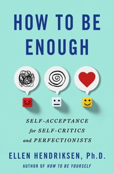 Hardcover How to Be Enough: Self-Acceptance for Self-Critics and Perfectionists Book