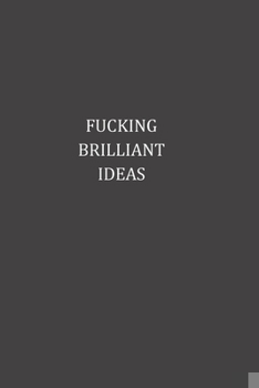 Paperback Fucking Brilliant Ideas: Best Gift, Notebook, Journal, Diary: (120 Pages, Blank, 6 x 9) Book