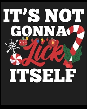Paperback It's Not Gonna Lick it Self: Lined Notebook, Composition Book, Diary, Journal, Doodling, Sketching, Notes, Gift for Birthday, Halloween, Christmas, Book