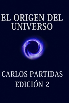 Paperback El Origen del Universo: El Universo Se Crea a Sí Mismo Por El Movimiento de la Energía [Spanish] Book