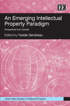 Hardcover An Emerging Intellectual Property Paradigm: Perspectives from Canada (Queen Mary Studies in Intellectual Property series) Book