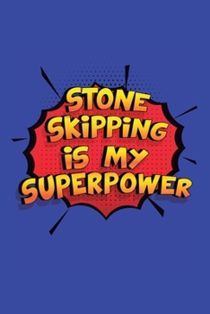 Stone Skipping Is My Superpower: A 6x9 Inch Softcover Diary Notebook With 110 Blank Lined Pages. Funny Stone Skipping Journal to write in. Stone Skipping Gift and SuperPower Design Slogan