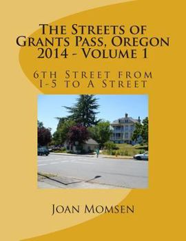 Paperback The Streets of Grants Pass, Oregon - 2014: 6th Street from I-5 to A Street Book