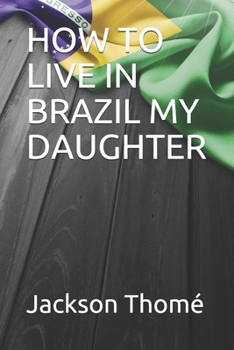Paperback How to Live in Brazil My Daughter Book