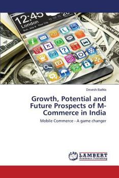 Growth, Potential and Future Prospects of M-Commerce in India: Mobile Commerce - A game changer