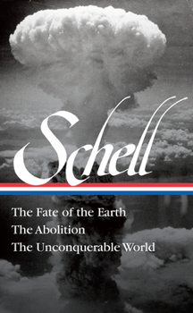 Hardcover Jonathan Schell: The Fate of the Earth, the Abolition, the Unconquerable World (Loa#329) Book