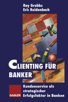 Paperback Clienting Für Banker: Kundenservice ALS Strategischer Erfolgsfaktor in Banken [German] Book