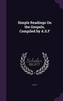 Hardcover Simple Readings On the Gospels, Compiled by A.S.F Book