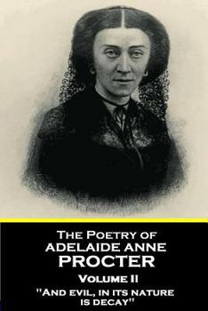 Paperback The Poetry of Adelaide Anne Procter - Volume II: "And evil, in its nature, is decay" Book