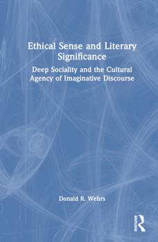 Hardcover Ethical Sense and Literary Significance: Deep Sociality and the Cultural Agency of Imaginative Discourse Book