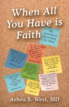 Paperback When All You Have is Faith: My Journey to Becoming Dr. West Book