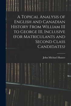 A topical analysis of English and Canadian history from William III to George III, inclusive