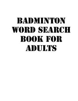 Paperback Badminton Word Search Book For Adults: large print puzzle book.8,5x11, matte cover, soprt Activity Puzzle Book with solution [Large Print] Book