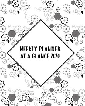 Weekly Planner At A Glance 2020: One Year Dated Calendar And Organizer With Clean Spreads And Plenty Of Space To Notate Your Appointments, Write Your ... Goals And More - 8x10 Flowers On White