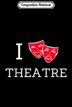 Composition Notebook: I Love Theatre Actor Performer  Journal/Notebook Blank Lined Ruled 6x9 100 Pages