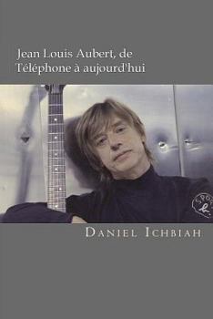 Paperback Jean-Louis Aubert, de Téléphone à aujourd'hui: Biographie de Jean-Louis Aubert [French] Book