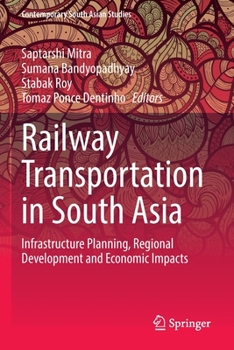 Paperback Railway Transportation in South Asia: Infrastructure Planning, Regional Development and Economic Impacts Book