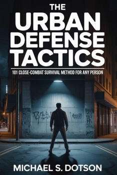 Paperback The Urban Defense Tactics: 101 Close-Combat Survival Method For Any Person Book