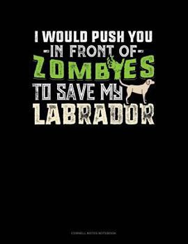 Paperback I Would Push You in Front of Zombies to Save My Labrador: Cornell Notes Notebook Book