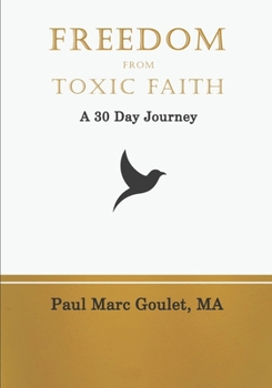 Paperback Freedom From Toxic Faith: A 30 Day Journey Book