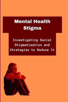 Paperback Mental Health Stigma: Investigating Social Stigmatization and Strategies to Reduce It Book