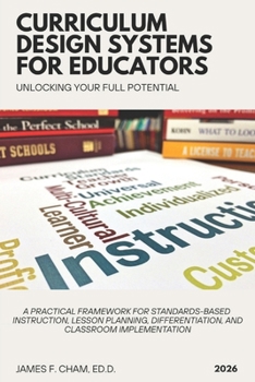 Paperback Curriculum Design Systems for Educators: A Practical Framework for Standards-Based Instruction, Lesson Planning, Differentiation, and Classroom Implem Book