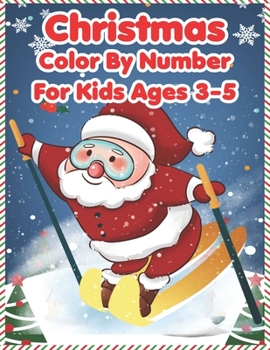 Christmas Color By Number For Kids Ages 3-5: 50 Color By Numbers Christmas Coloring Pages for Kids Ages 4-8