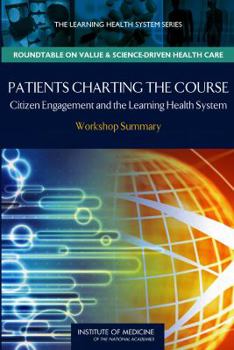 Paperback Patients Charting the Course: Citizen Engagement and the Learning Health System: Workshop Summary Book
